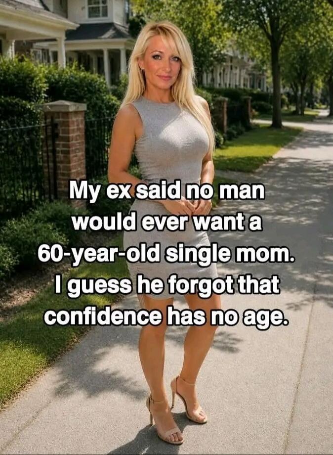 My ex said no man would ever want a 60-year-old single mom. I guess he forgot that confidence has no age.