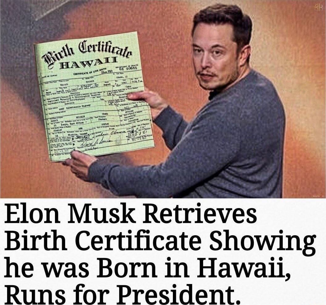 Elon Musk Retrieves Birth Certificate Showing he was Born in Hawaii Runs for President