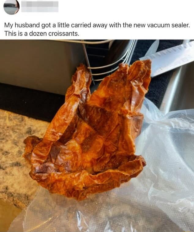 My husband got a little carried away with the new vacuum sealer This is a dozen croissants