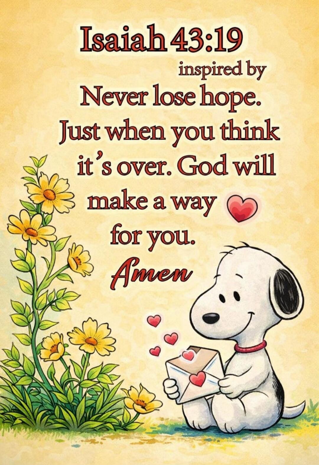Isaiah 43:19 inspired by Never lose hope. Just when you think it’s over. God will make a way for you. Amen