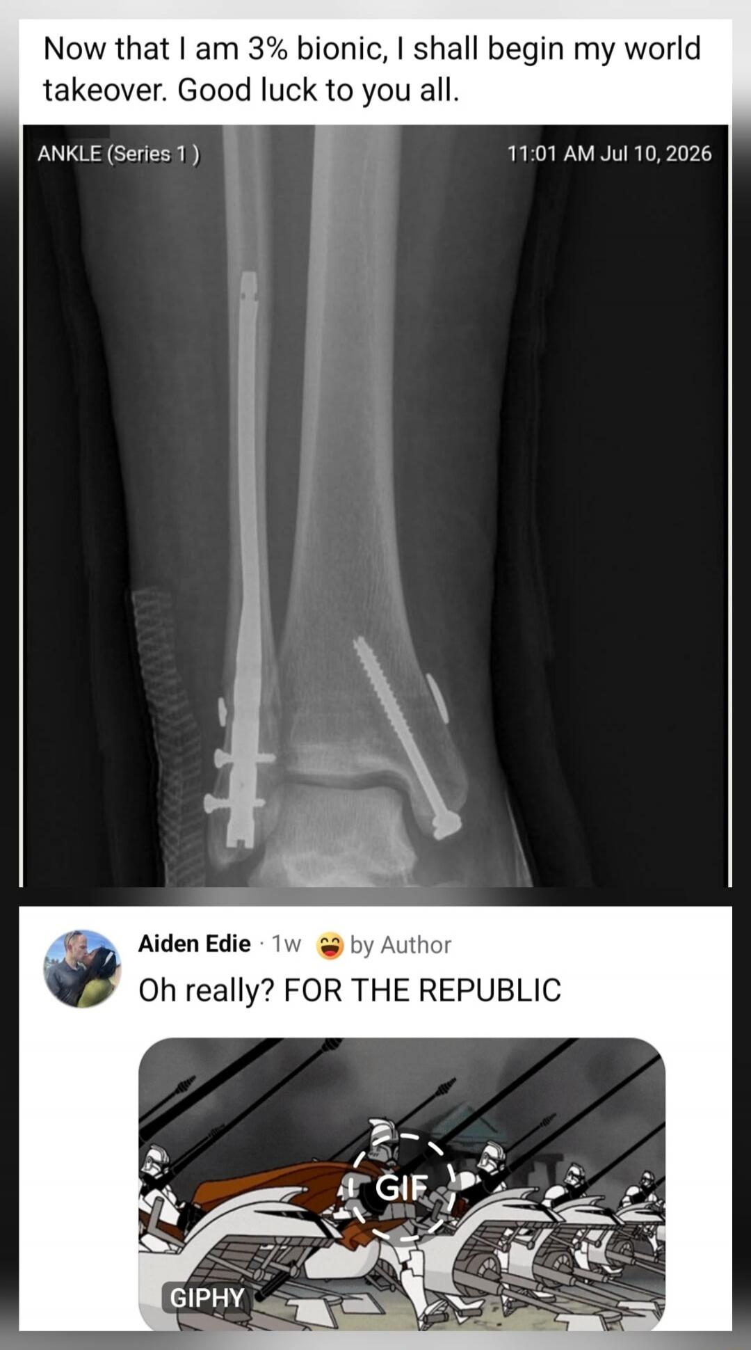 Now that I am 3% bionic, I shall begin my world takeover. Good luck to you all. ANKLE (Series 1) Oh really? FOR THE REPUBLIC