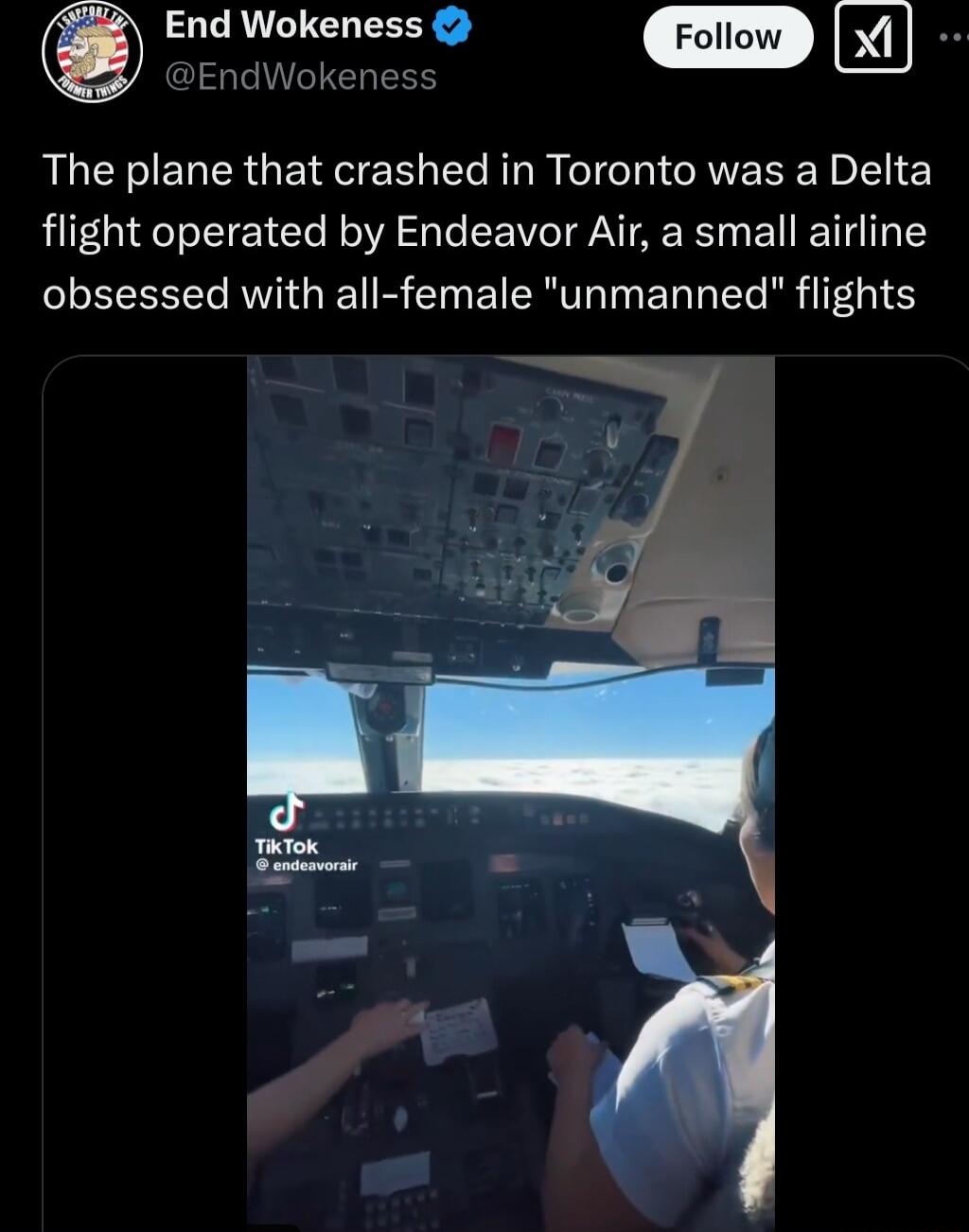 End Wokeness X EndWokeness The plane that crashed in Toronto was a Delta flight operated by Endeavor Air a small airline obsessed with all female unmanned flights