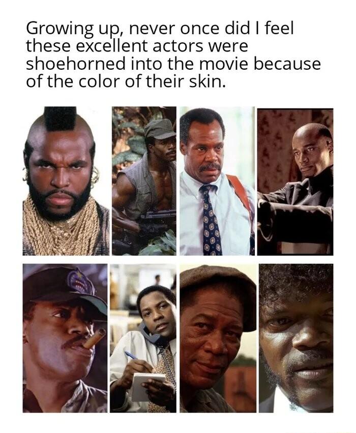 Growing up never once did feel these excellent actors were shoehorned into the movie because of the color of their skin