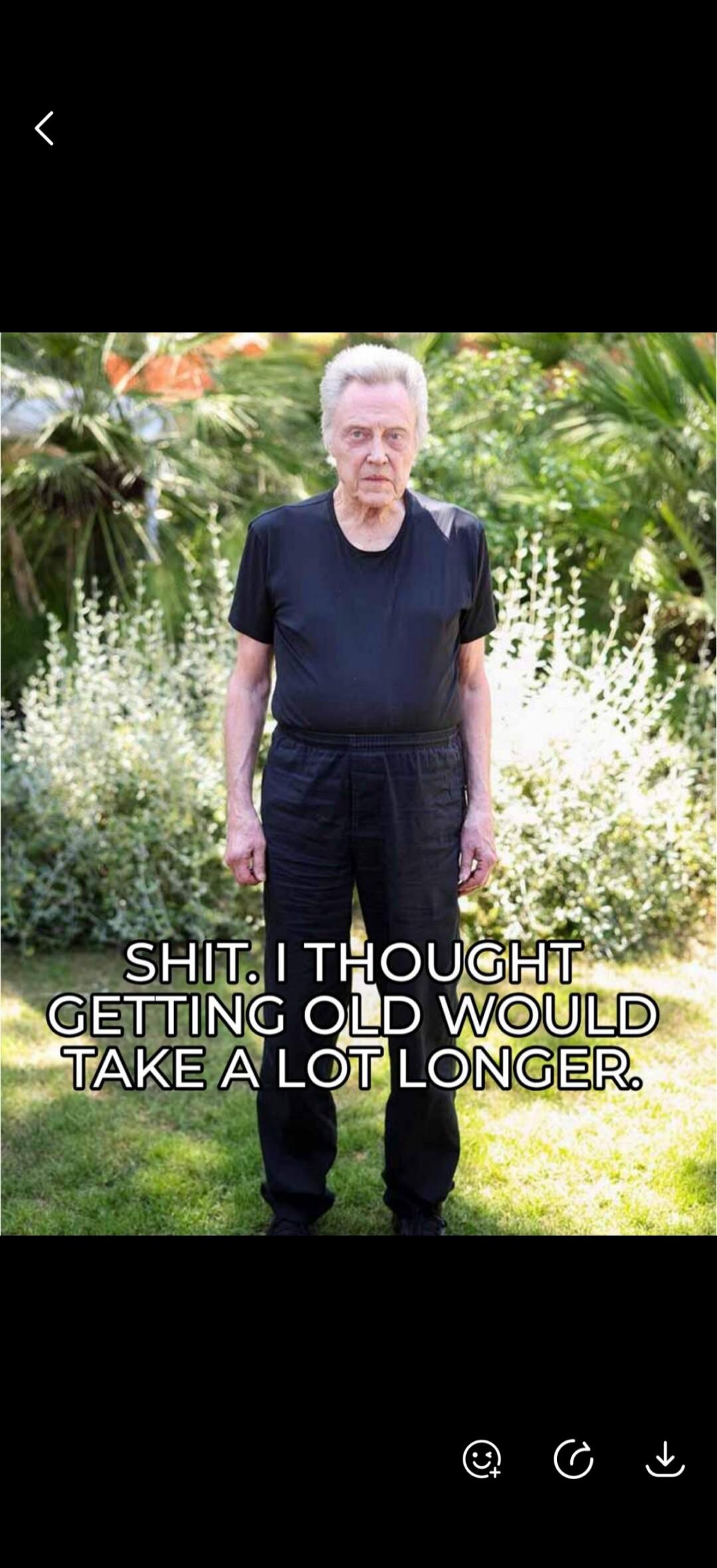 SHIT. I THOUGHT GETTING OLD WOULD TAKE A LOT LONGER.