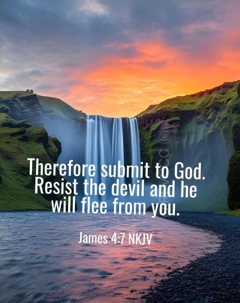 Therefore submit to God. Resist the devil and he will flee from you. James 4:7 NKJV