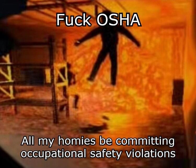 Fuck OSHA Allmy homies belcommitting occupational safety violations