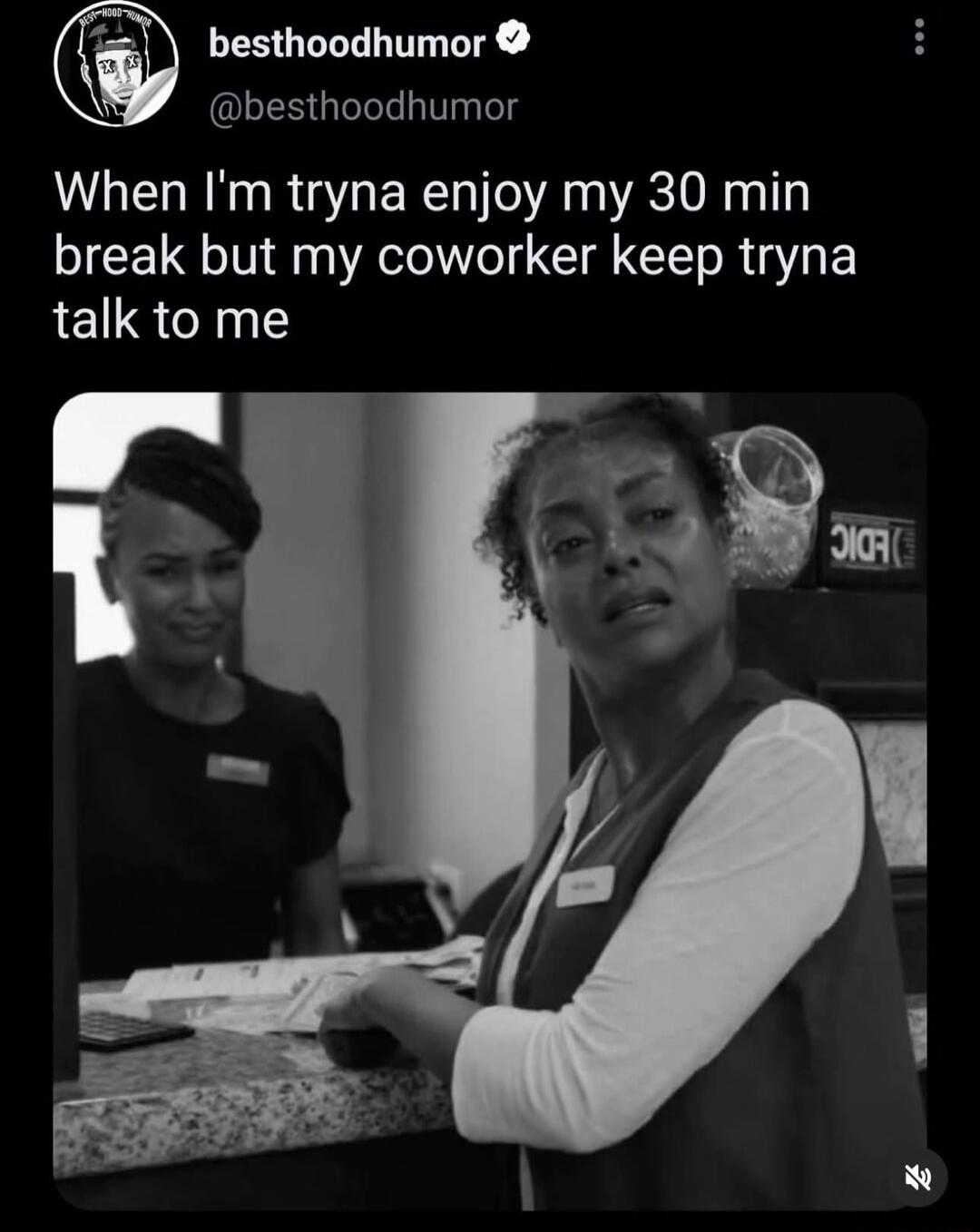 When I'm tryna enjoy my 30 min break but my coworker keep tryna talk to me