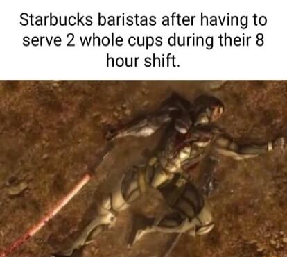 Starbucks baristas after having to serve 2 whole cups during their 8 hour shift