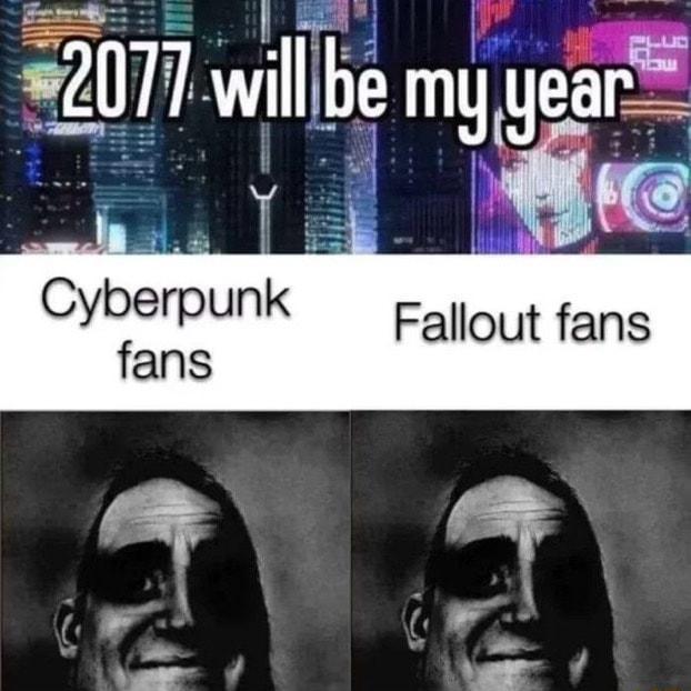 I S willbe my year 1 s l Cybrpunk 2w Fallout fans fans
