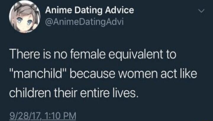 Anime Dating Advice AnimeDatingAdvi There is no female equivalent to manchild because women act like SalllelCTaR eI Tal Y IIVEEH 92817110 PM P VA S