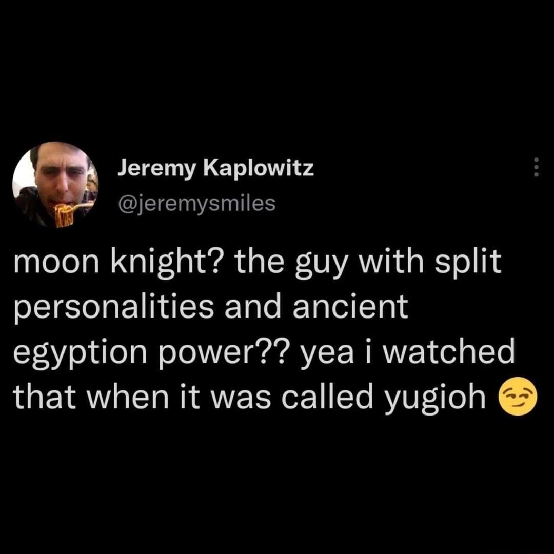BT A T o T 4 AT SIS moon knight the guy with split personalities and ancient YeaY o ule g W o VIT R AVI F WRWIE ol g Te that when it was called yugioh