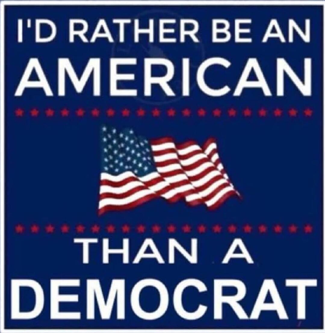 I'D RATHER BE AN AMERICAN THAN A DEMOCRAT