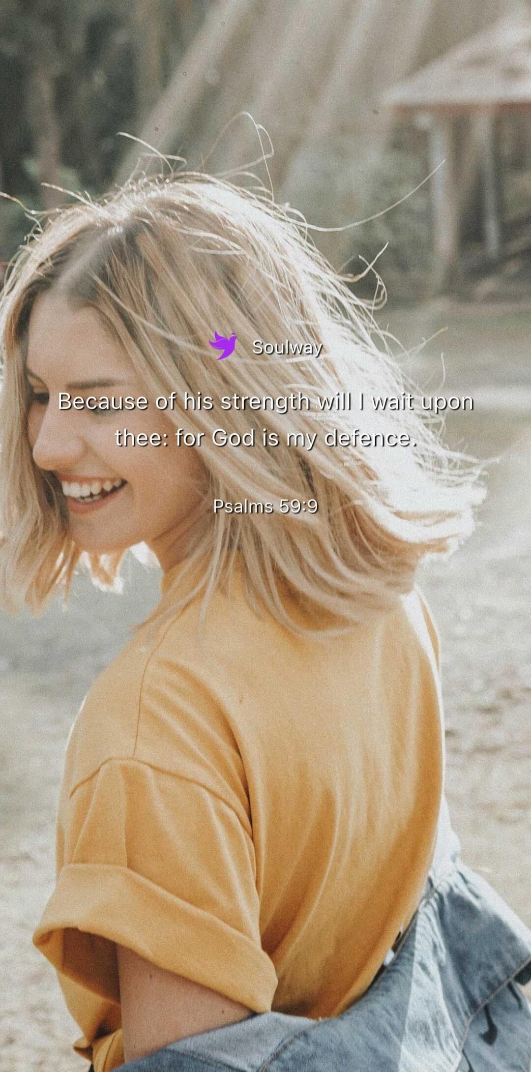Soulway. Because of his strength will I wait upon thee: for God is my defence. Psalms 59:9.