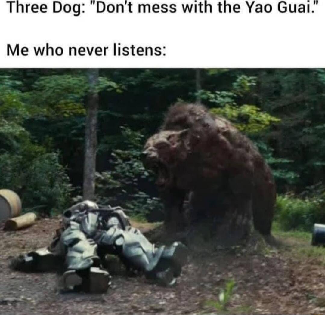 Three Dog Dont mess with the Yao Guai Me who never listens