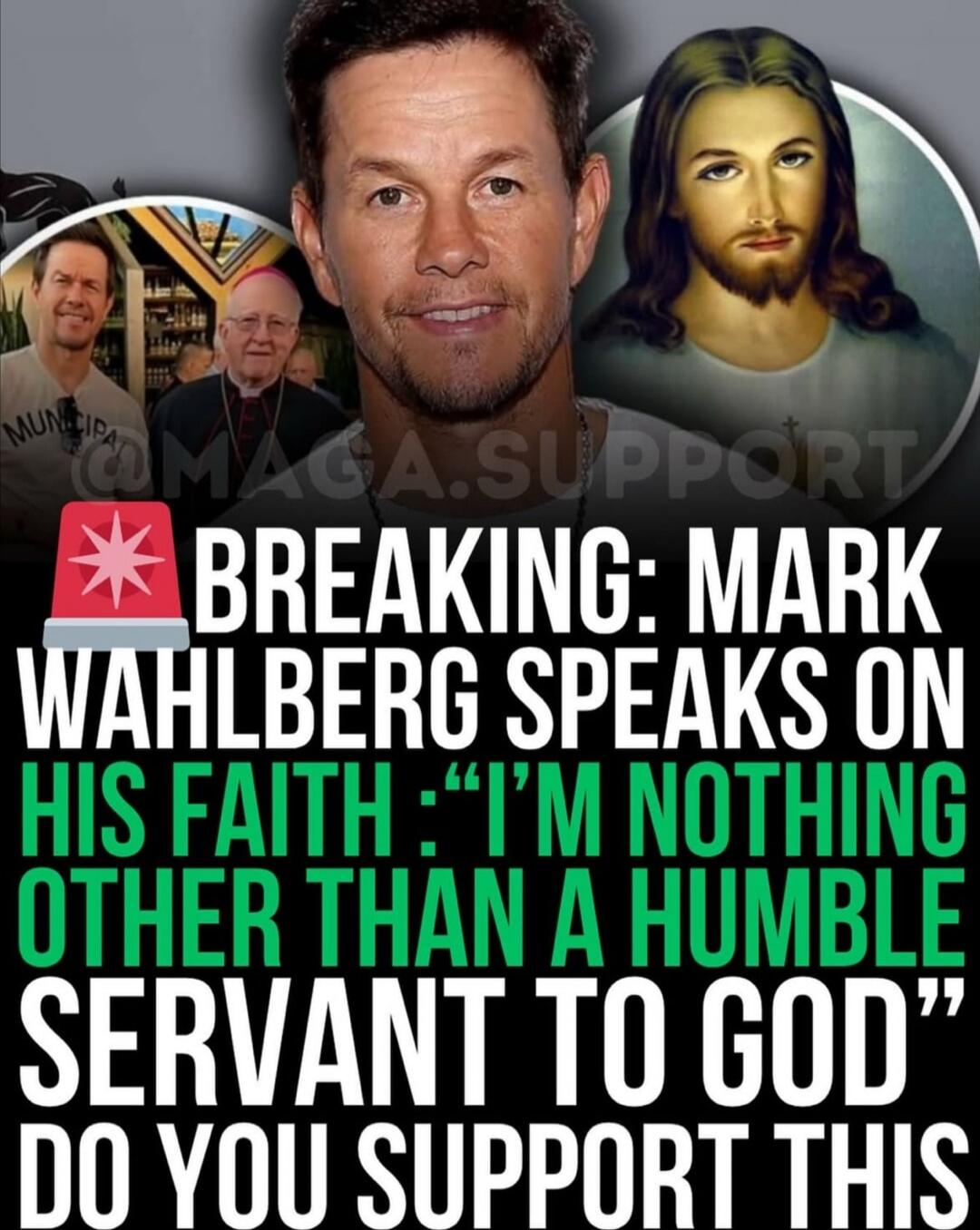BREAKING: MARK WAHLBERG SPEAKS ON HIS FAITH: 'I'M NOTHING OTHER THAN A HUMBLE SERVANT TO GOD' DO YOU SUPPORT THIS