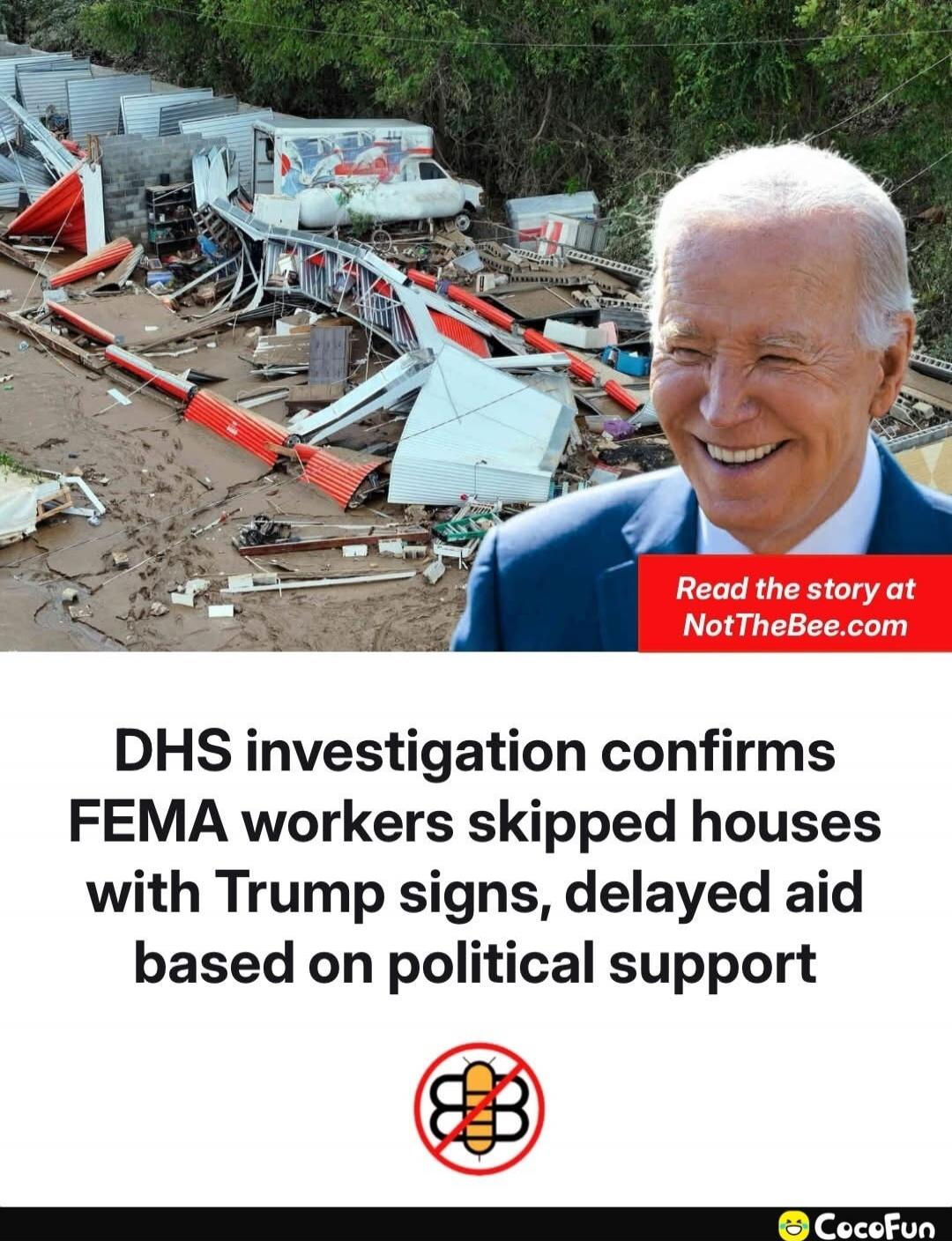 DHS investigation confirms FEMA workers skipped houses with Trump signs, delayed aid based on political support
Read the story at NotTheBee.com