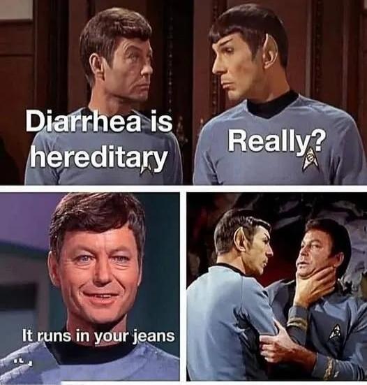 Diarrhea is hereditary. Really? It runs in your jeans.