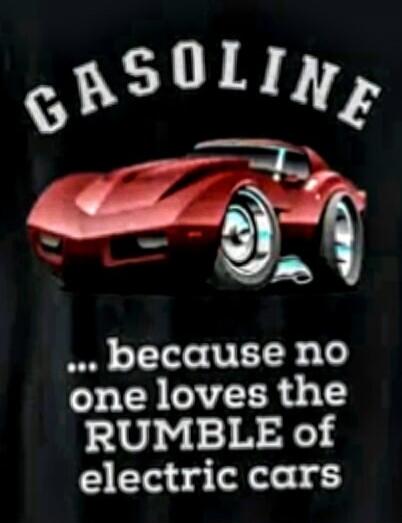 GASOLINE ... because no one loves the RUMBLE of electric cars