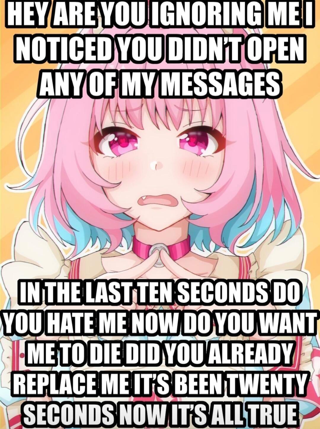 HEYAREYOU IGNORINGME NOTICEDYOU DIDNTOPEN ANYOFMYMESSAGES N METODIE DIDYOU RLREADY SECONDS NOW ITSALLTRUE