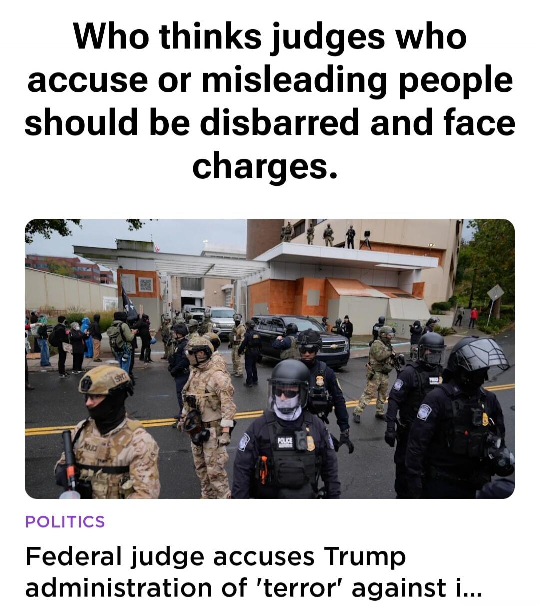 Who thinks judges who accuse or misleading people should be disbarred and face charges.

POLITICS
Federal judge accuses Trump administration of 'terror' against i...