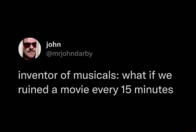 john mrjohndarby inventor of musicals what if we ruined a movie every 15 minutes