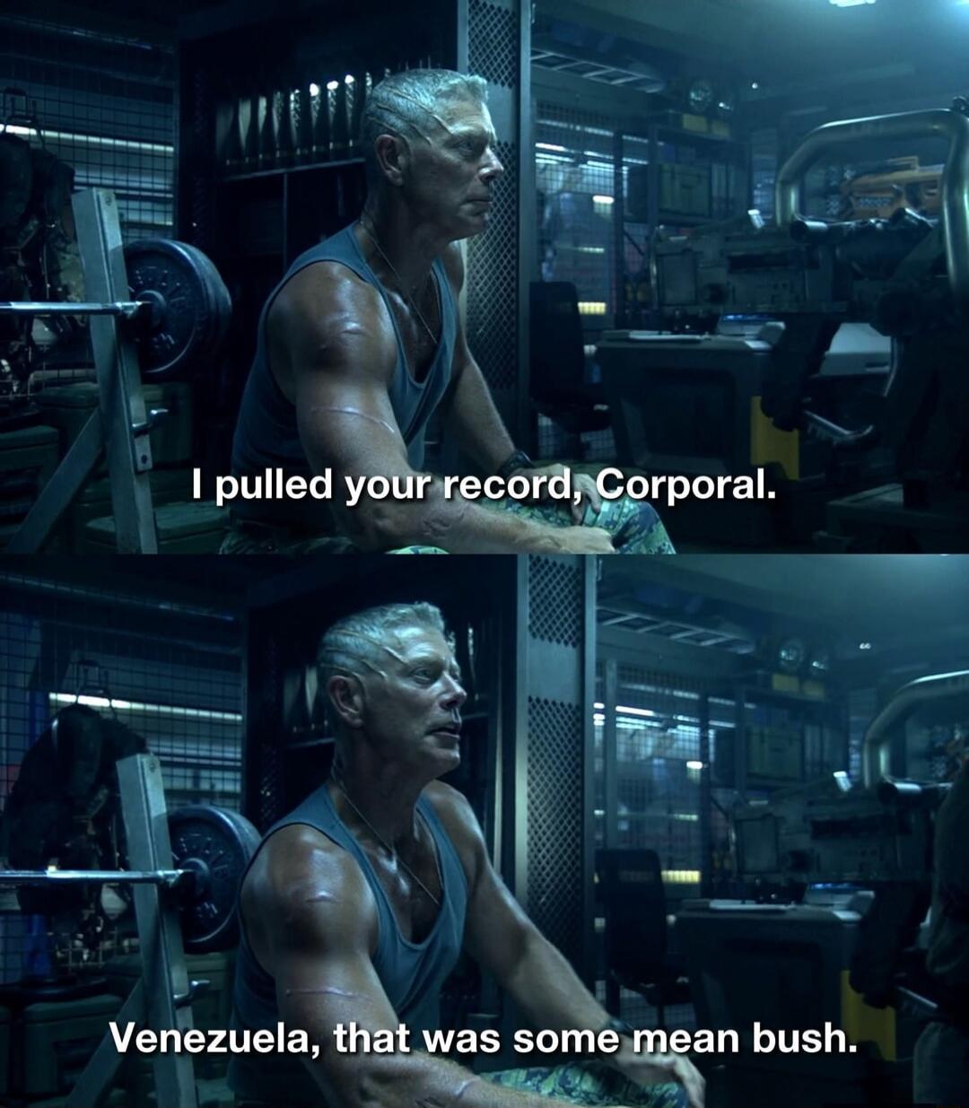 I pulled your record, Corporal. Venezuela, that was some mean bush.