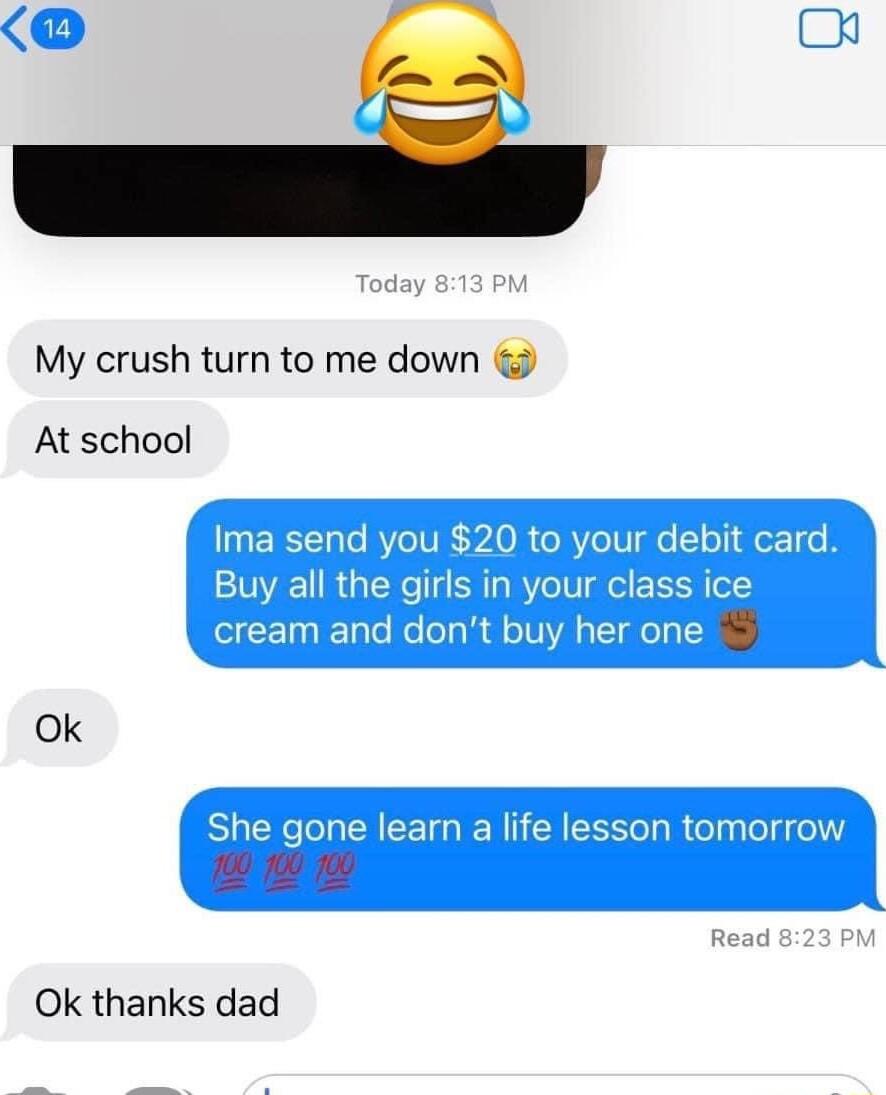 My crush turn to me down At school Ok Ok thanks dad
