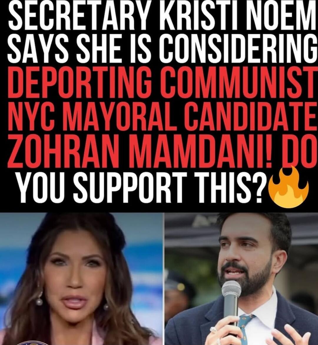 SECRETARY KRISTI NOEM SAYS SHE IS CONSIDERING DEPORTING COMMUNIST NYC MAYORAL CANDIDATE ZOHRAN MAMDANI! DO YOU SUPPORT THIS?🔥