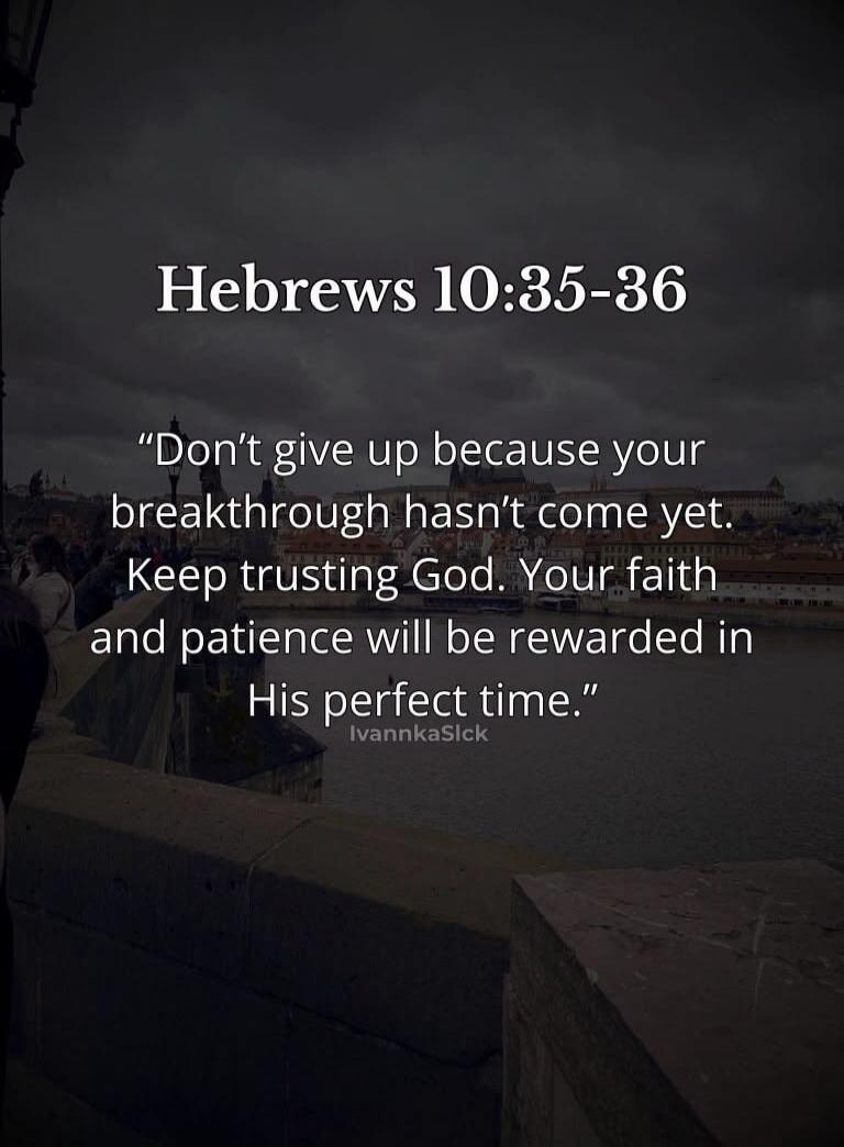 Hebrews 10:35-36. 