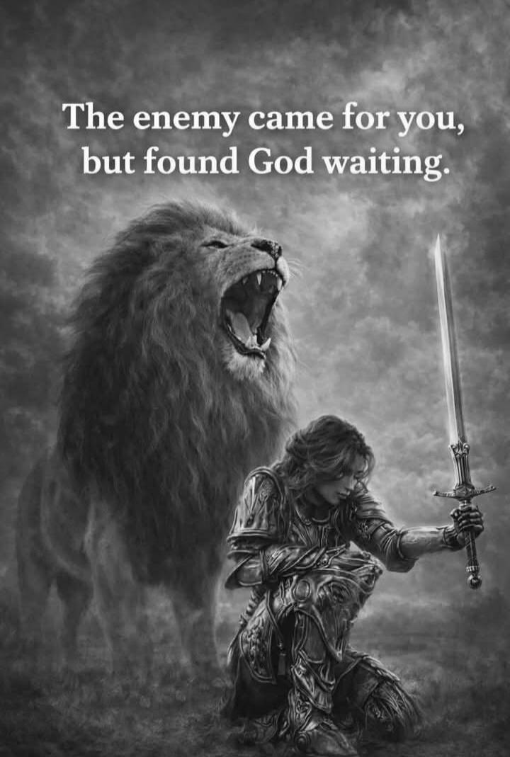 The enemy came for you, but found God waiting.