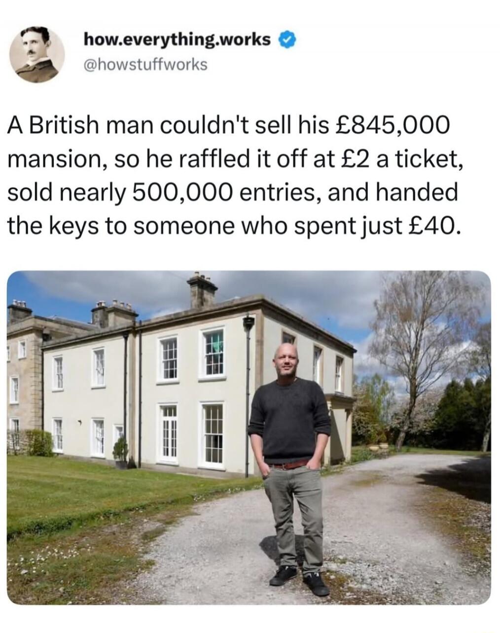 A British man couldn't sell his £845,000 mansion, so he raffled it off at £2 a ticket, sold nearly 500,000 entries, and handed the keys to someone who spent just £40.