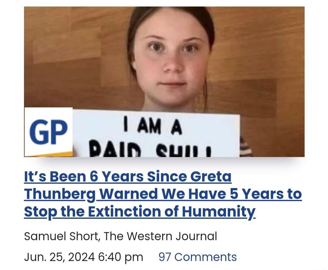 GP DAllnmuAm 1 Its Been 6 Years Since Greta Thunberg Warned We Have 5 Years to Stop the Extinction of Humanity Samuel Short The Western Journal Jun 262024 640 pm 97 Comments