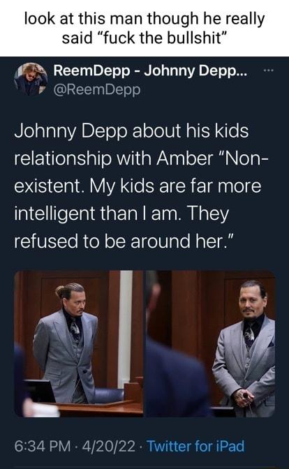 look at thi though he really said fuck the bullshit 2 ReemDepp Johnny Depp ReemDepp NolaTalaVABLToloRole IVl e relationship with Amber Non existent My kids are far more intelligent than am They refused to be around her 634 PM 42022 Twitter for iPad