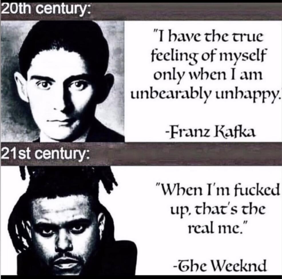 I bave the true j feeling of myself only when Tam unbearably unbappy Franz Katka When Im fucked up thats the real me