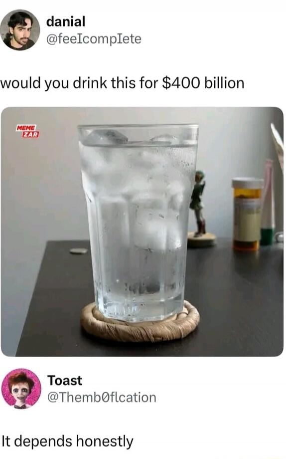 would you drink this for $400 billion
It depends honestly