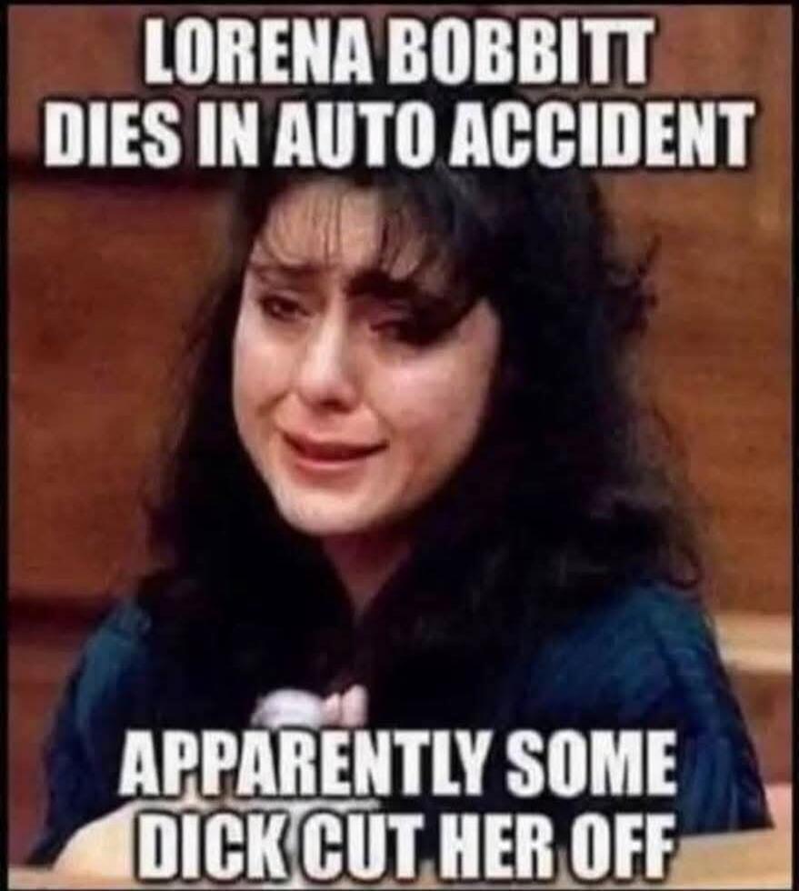 LORENA BOBBITT DIES IN AUTO ACCIDENT APPARENTLY SOME DICK CUT HER OFF