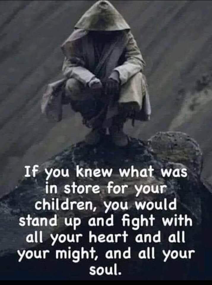 RV IR T CIVRY T R in store for your children you would stand up and fight with all your heart and all your might and all your soul