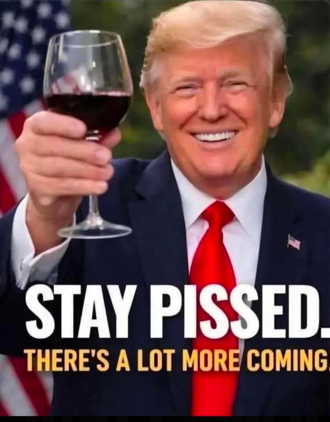 STAY PISSED. THERE'S A LOT MORE COMING.