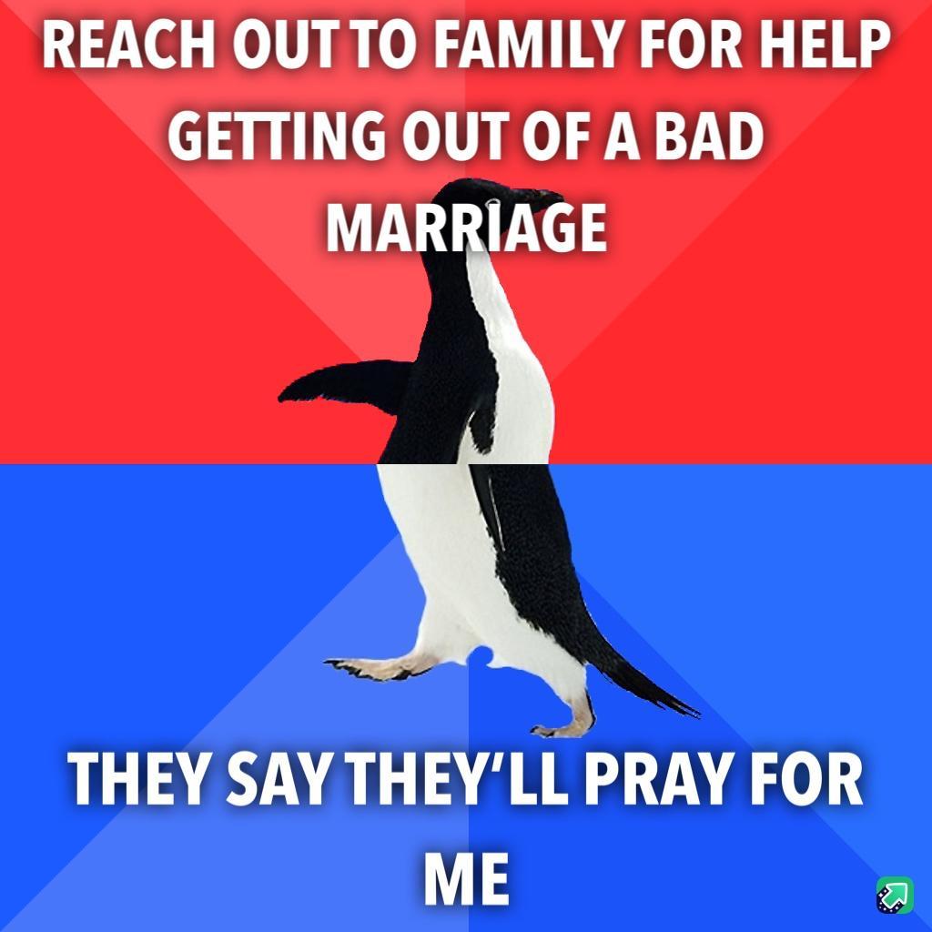 REACH OUTTO FAMILY FOR HELP GETTING OUT OF A BAD MARRIAGE THEY SAYTH EYLlIJiRAY FOR 113 a