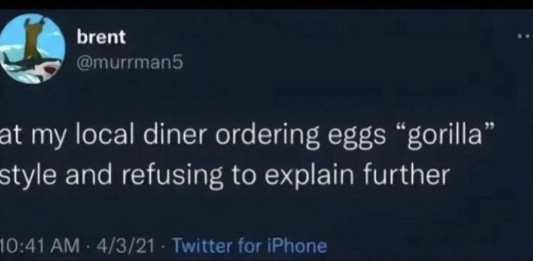 brent murrman5 at my local diner ordering eggs gorilla S EER N VSRR ET RV s aElg 1041 AM 4321 Twitter for iPhone