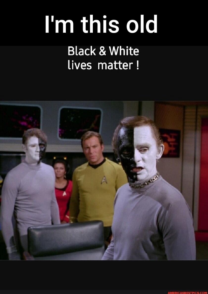 I'm this old
Black & White lives matter !