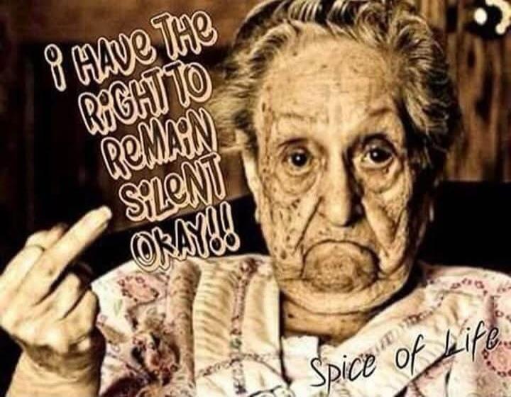 I have the right to remain silent ok!!
Spice of Life