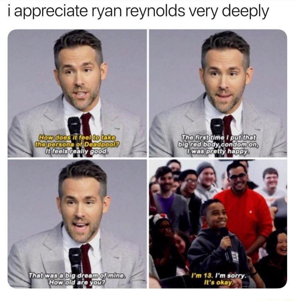 i appreciate ryan reynolds very deeply RN R T A Its okay