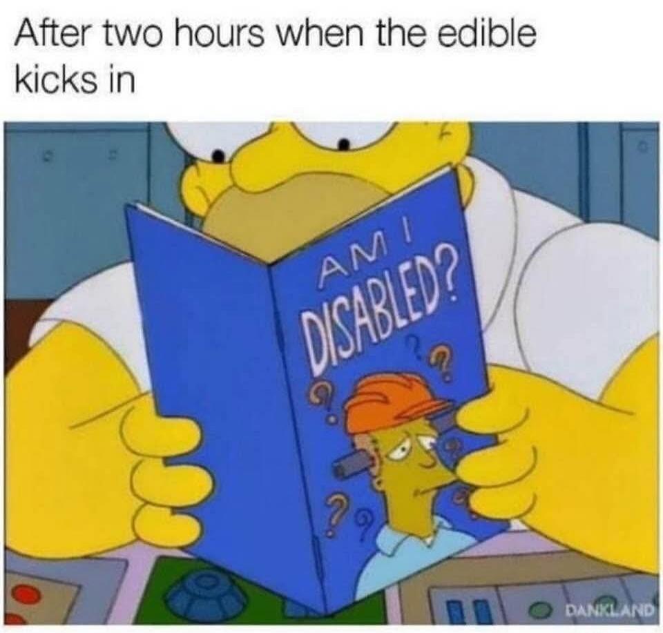 After two hours when the edible kicks in AMI DISABLED?