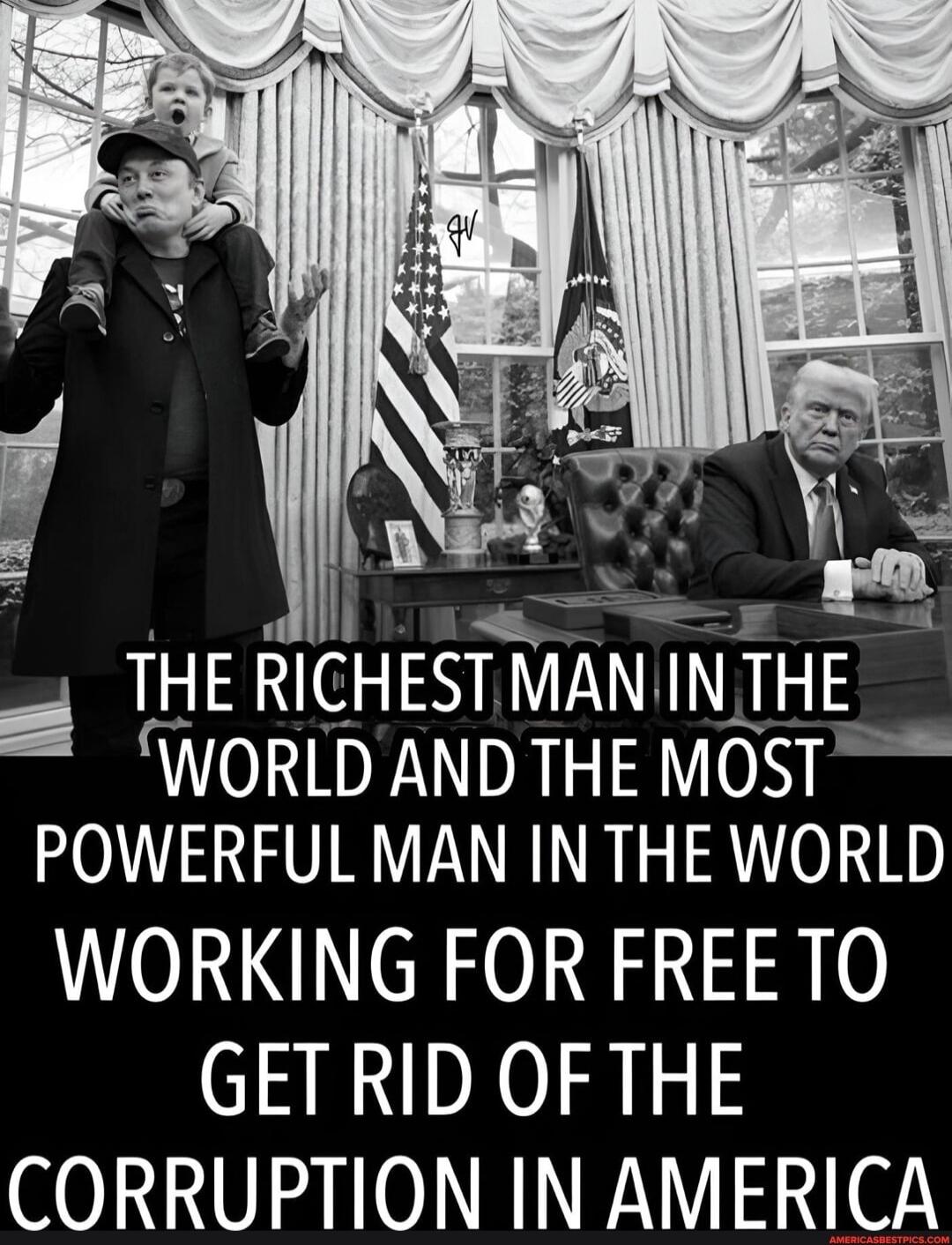 i P o K TLlE RICHESTMANIIN THE WORLD AND THE MOST POWERFUL MAN IN THE WORLD WORKING FOR FREETO GETRID OF THE CORRUPTION IN AMERICA
