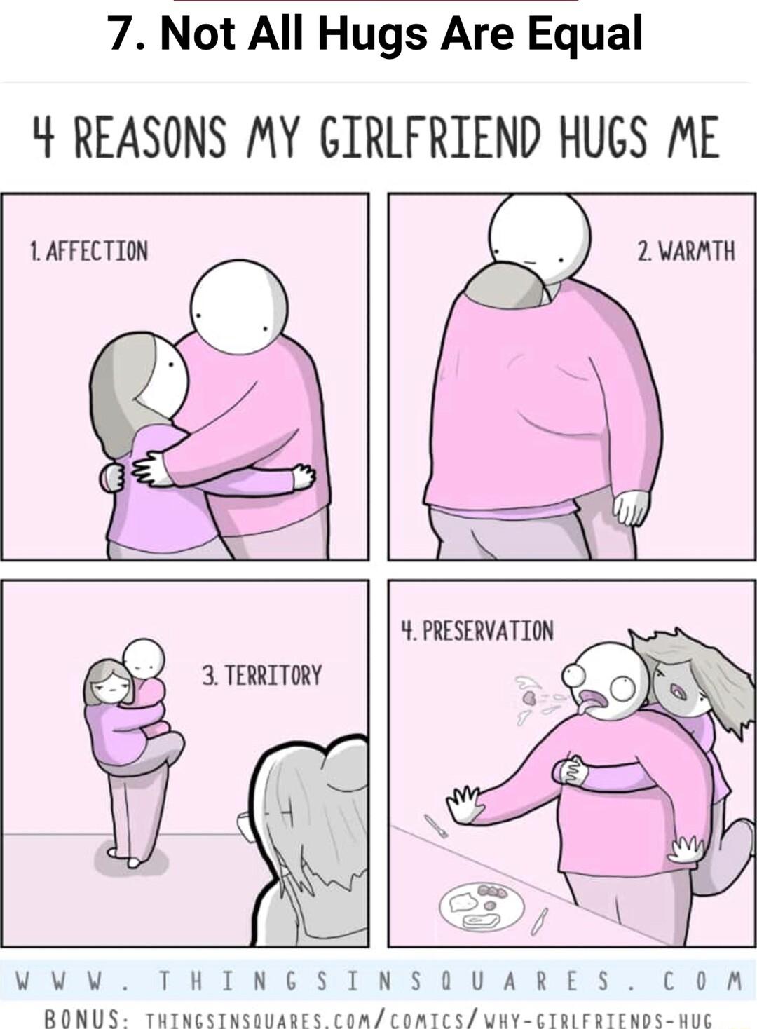 7 Not All Hugs Are Equal 4 REASONS MY GIRLFRIEND HUGS ME LAFFECTION 2 VARMTH 5 3 TERRITORY PRESERVATION WVV THINGSINSOUARES con RONUS THINCSINSOUARES COMZCOATCS URY CIRLFRTENDS HUE