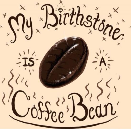 My Birthstone is a Coffee Bean