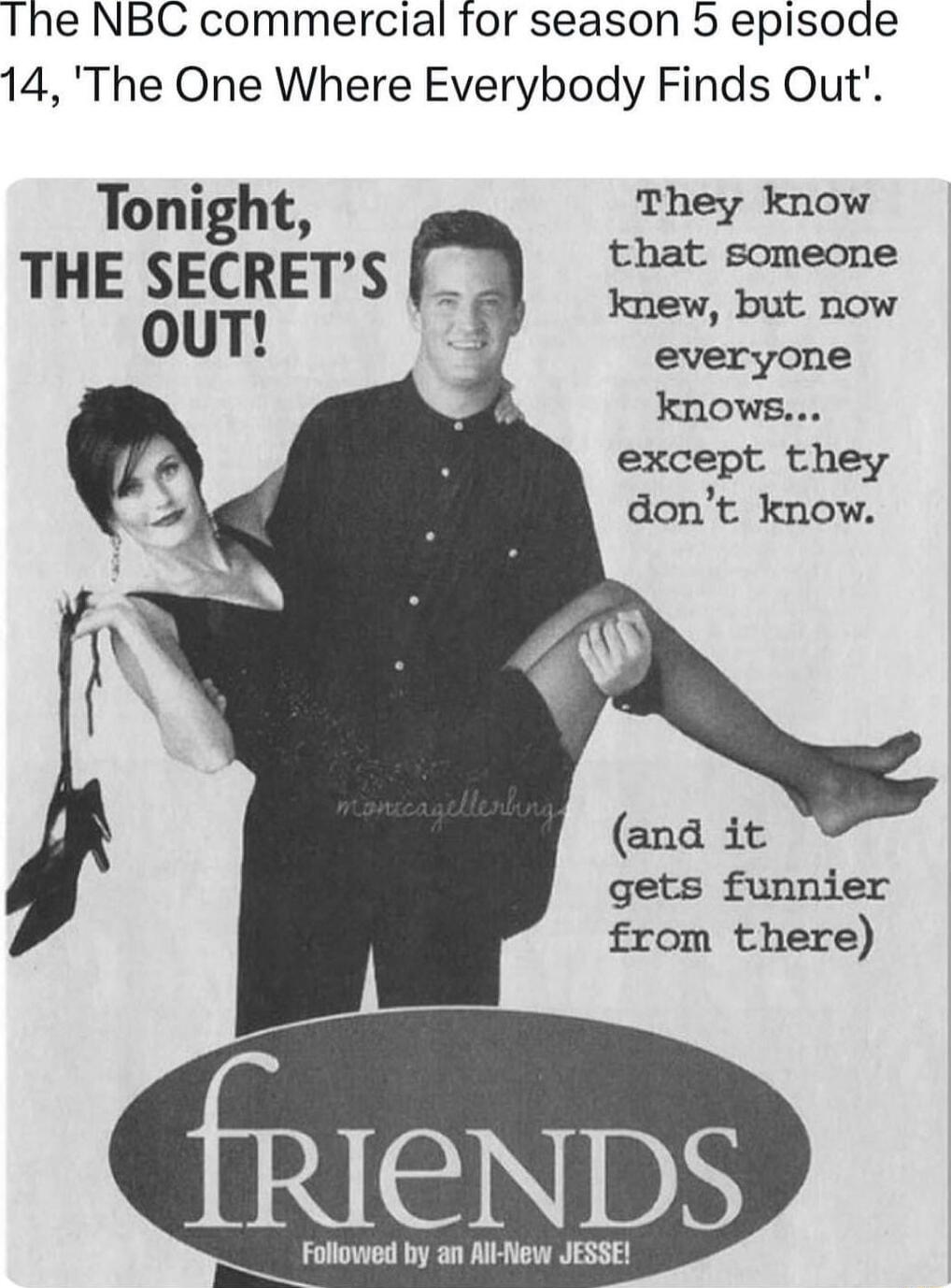 The NBC commercial for season 5 episode 14 The One Where Everybody Finds Out Tonight They know THE SECRETS e out il knows except they dont know and it gets funnier from there