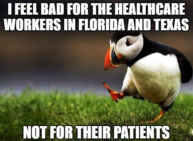 FEEL BAD FOR THE HERLTHCARE WORKERS IN FLORIDA AND TEXAS e BRSE ALY Tg Ql Il L ORI T NOT FOR THEIR PATIENTS