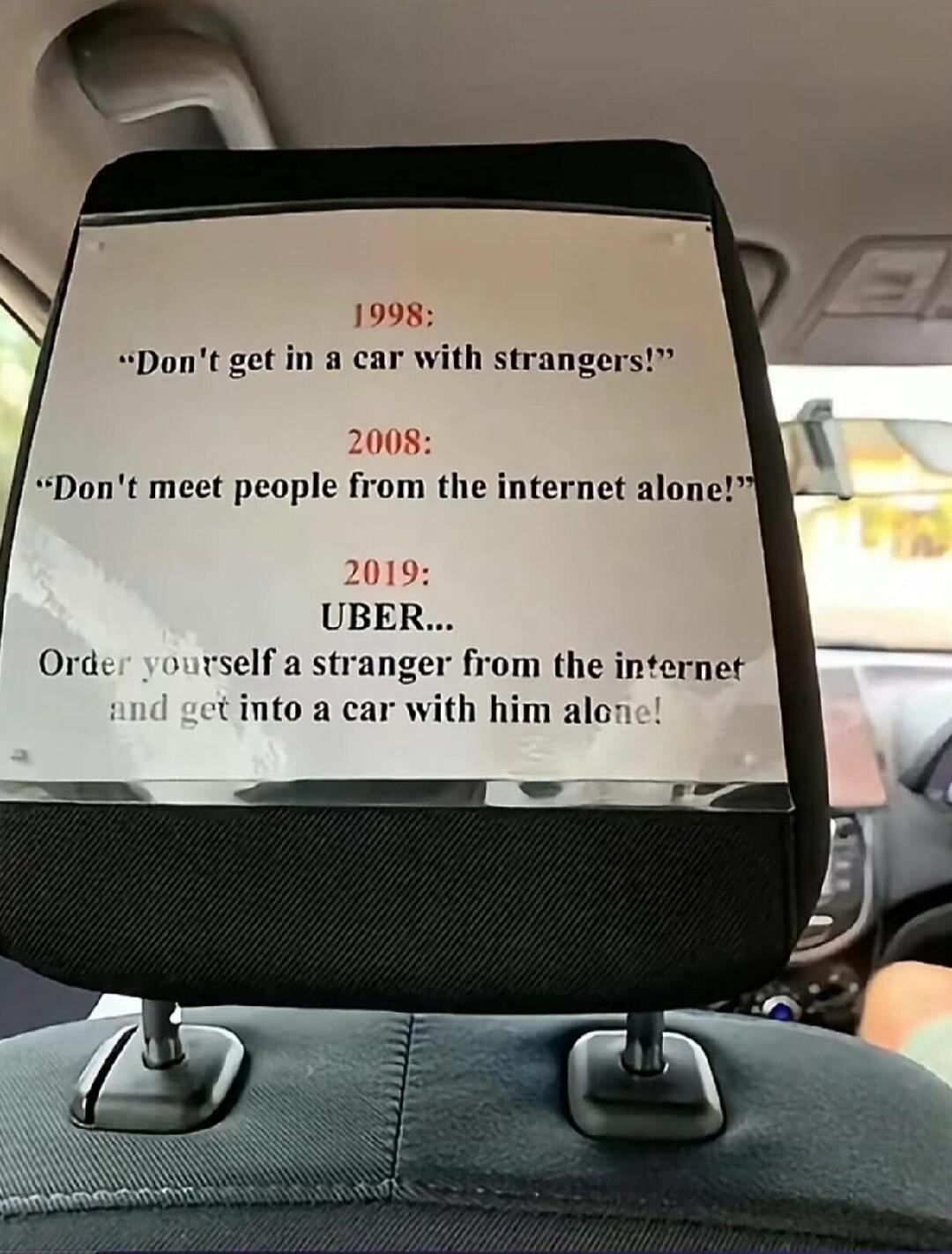 19 Dont get in a car h strangers Dont meet people from the internet alone UBER Order yourselfa stranger from the infernet tinto a car with him alor